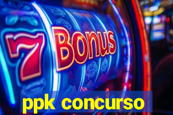 ppk concurso